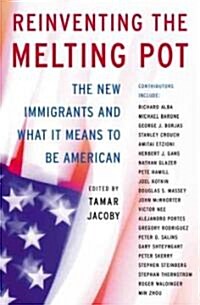 Reinventing the Melting Pot: The New Immigrants and What It Means to Be American (Paperback)