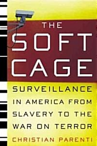 The Soft Cage: Surveillance in America, from Slavery to the War on Terror (Paperback)