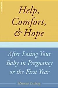 Help, Comfort, And Hope After Losing Your Baby In Pregnancy Or The First Year (Paperback)