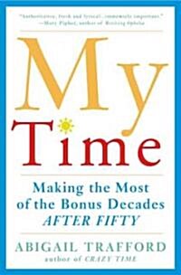 My Time: Making the Most of the Bonus Decades After 50 (Paperback)
