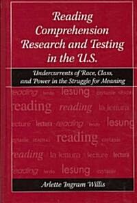 Reading Comprehension Research and Testing in the U.S.: Undercurrents of Race, Class, and Power in the Struggle for Meaning                            (Hardcover)