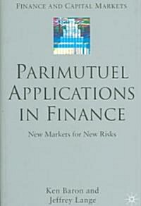 Parimutuel Applications in Finance: New Markets for New Risks (Hardcover)