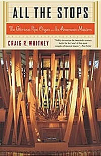 All the Stops: The Glorious Pipe Organ and Its American Masters (Paperback)