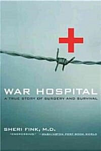 War Hospital: A True Story of Surgery and Survival (Paperback)