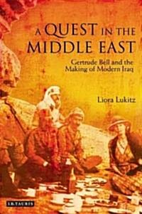 A Quest in the Middle East : Gertrude Bell and the Making of Modern Iraq (Hardcover, Annotated ed)