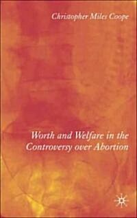 [중고] Worth and Welfare in the Controversy over Abortion (Hardcover)