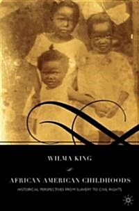 African American Childhoods: Historical Perspectives from Slavery to Civil Rights (Hardcover)