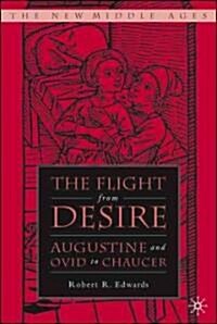 The Flight from Desire: Augustine and Ovid to Chaucer (Hardcover)