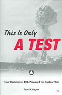 This Is Only a Test: How Washington D.C. Prepared for Nuclear War (Hardcover)