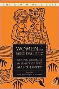 Women and the Medieval Epic: Gender, Genre, and the Limits of Epic Masculinity (Hardcover)