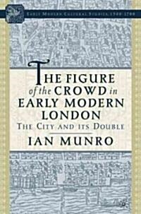 The Figure of the Crowd in Early Modern London: The City and Its Double (Hardcover)