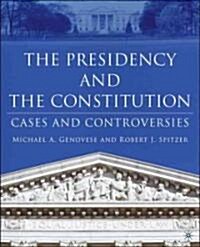 The Presidency and the Constitution: Cases and Controversies (Hardcover, 2005)