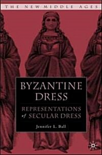 Byzantine Dress: Representations of Secular Dress (Hardcover, 2006)