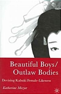 Beautiful Boys/Outlaw Bodies: Devising Kabuki Female-Likeness (Hardcover)