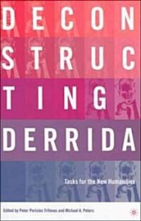 Deconstructing Derrida: Tasks for the New Humanities (Hardcover)