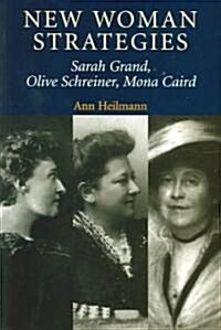 New Woman Strategies : Sarah Grand, Olive Schreiner, and Mona Caird (Paperback)