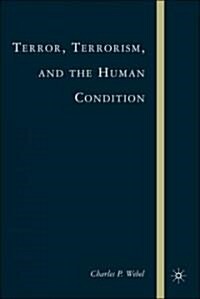 Terror, Terrorism and the Human Condition (Hardcover, 2005)