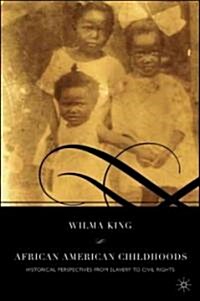 African American Childhoods: Historical Perspectives from Slavery to Civil Rights (Paperback, 2008)