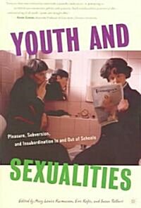 Youth and Sexualities: Pleasure, Subversion, and Insubordination in and Out of Schools (Paperback)