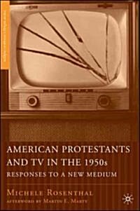 American Protestants and TV in the 1950s: Responses to a New Medium (Hardcover)
