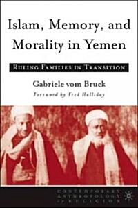 Islam, Memory, and Morality in Yemen: Ruling Families in Transition (Paperback)