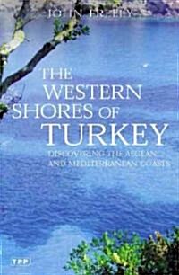The Western Shores of Turkey : Discovering the Aegean and Mediterranean Coasts (Paperback)