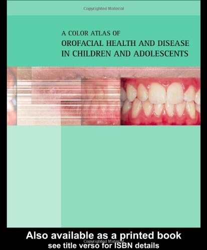 Color Atlas of Orofacial Health and Disease in Children and Adolescents : Diagnosis and Management, Second Edition (Hardcover, 2 ed)