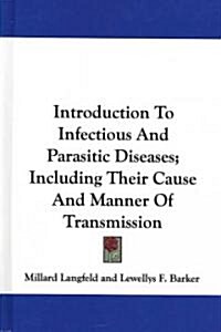 Introduction to Infectious and Parasitic Diseases; Including Their Cause and Manner of Transmission (Hardcover)