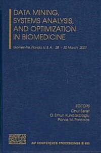 Data Mining, Systems Analysis, and Optimization in Biomedicine: Gainesvile, Florida, U.S.A., 28-30 March 2007 (Hardcover)