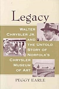 Legacy: Walter Chrysler JR. and the Untold Story of Norfolks Chrysler Museum of Art (Hardcover)