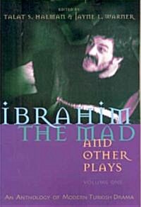 Ibrahim the Mad and Other Plays: Volume One: An Anthology of Modern Turkish Drama (Paperback)