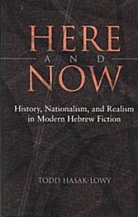 Here and Now: History, Nationalism, and Realism in Modern Hebrew Fiction (Hardcover)