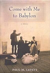 Come with Me to Babylon (Hardcover)
