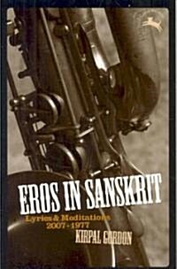 Eros in Sanskrit: Lyrics & Meditations, 2007-1977 (Paperback)