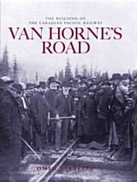 Van Hornes Road: The Building of the Canadian Pacific Railway (Hardcover, 2)