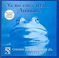 Ya no estes triste...animate!/ Now Dont be Sad...cheer up! (Hardcover)