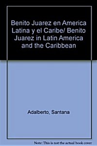 Benito Juarez en America Latina y el Caribe/ Benito Juarez in Latin America and the Caribbean (Paperback)