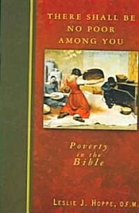 There Shall Be No Poor Among You: Poverty in the Bible (Paperback)