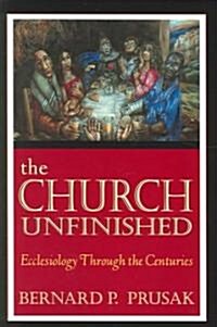The Church Unfinished: Ecclesiology Through the Centuries (Paperback)