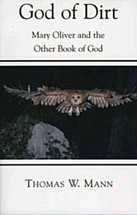 God of Dirt: Mary Oliver and the Other Book of God (Paperback)