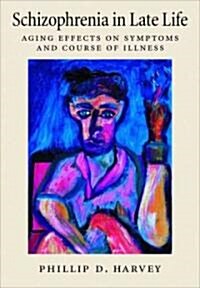 Schizophrenia in Late Life: Aging Effects on Symptoms and Course of Illness (Hardcover)