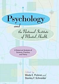 Psychology and the National Institute of Mental Health: A Historical Analysis of Science, Pratice and Policy (Hardcover)