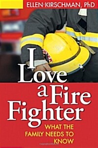 I Love a Fire Fighter: What the Family Needs to Know (Paperback)