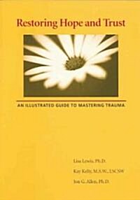 Restoring Hope and Trust: An Illustrated Guide to Mastering Trauma (Paperback)