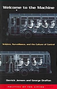 Welcome to the Machine: Science, Surveillance, and the Culture of Control (Paperback)
