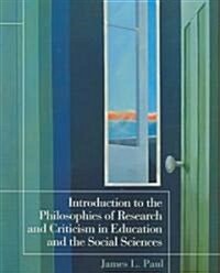 Introduction to the Philosophies of Research and Criticism in Education and the Social Sciences (Paperback)
