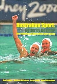 Australian Sport - Better by Design? : The Evolution of Australian Sport Policy (Paperback)