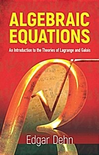 Algebraic Equations: An Introduction to the Theories of LaGrange and Galois (Paperback)