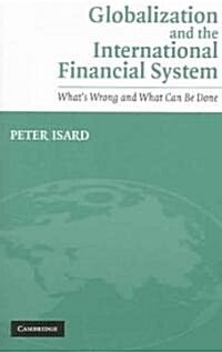 Globalization and the International Financial System : Whats Wrong and What Can Be Done (Paperback)