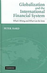 Globalization and the International Financial System : Whats Wrong and What Can Be Done (Hardcover)